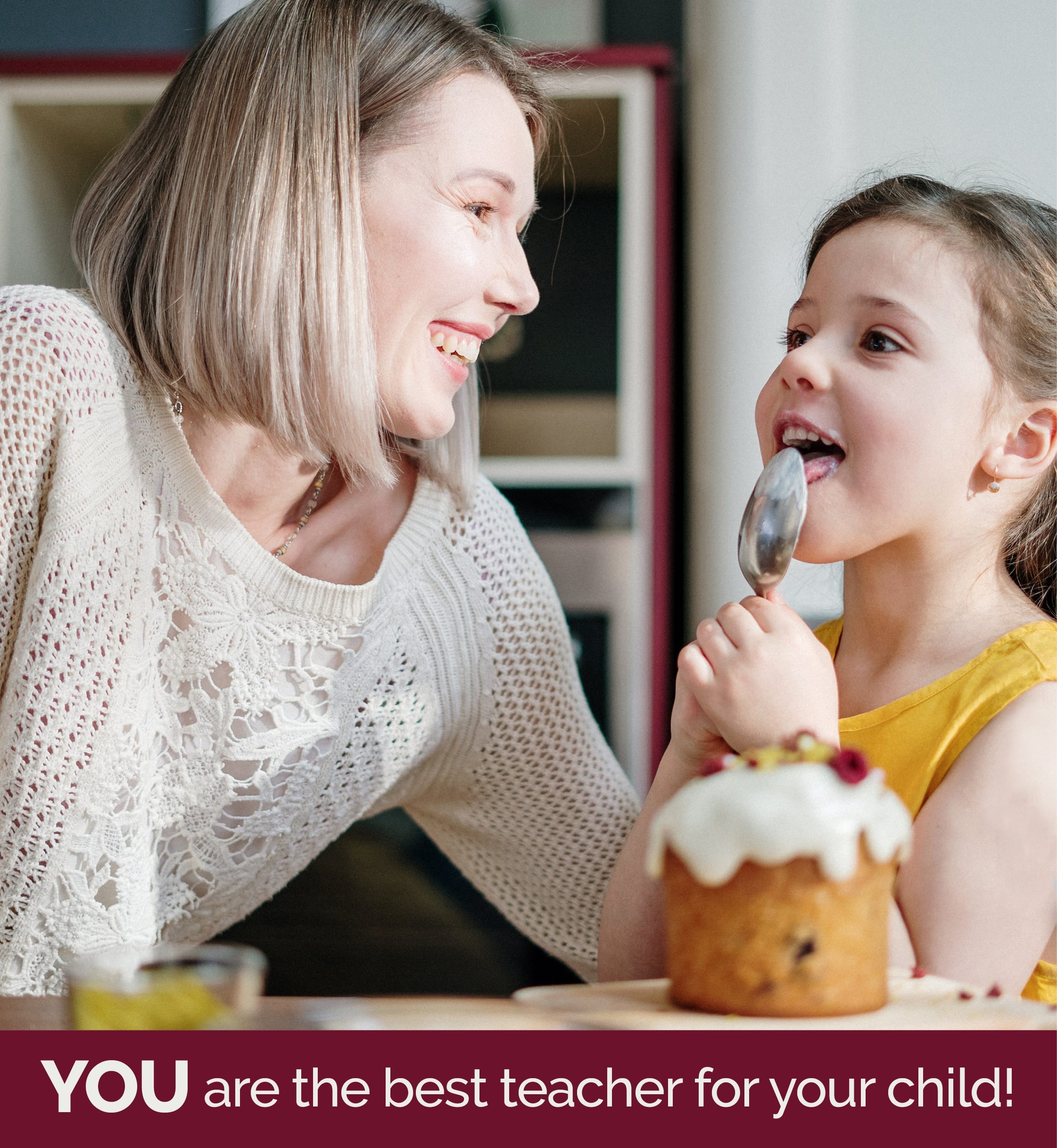 You are the best teacher for your child!
